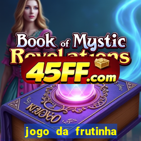 jogo da frutinha para ganhar dinheiro
